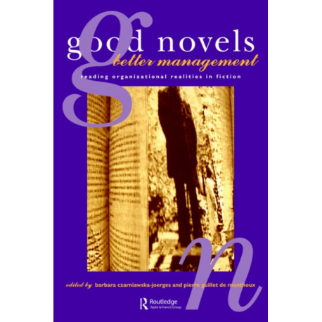 Good Novels, Better Management: Reading Organizational Realities in Fiction