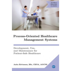 Process-Oriented Healthcare Management Systems: Development, Use, and Maintenance for Patient-Safe Healthcare