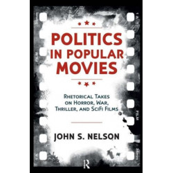 Politics in Popular Movies: Rhetorical Takes on Horror, War, Thriller, and Sci-Fi Films
