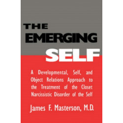 The Emerging Self: A Developmental,.Self, And Object Relatio: A Developmental Self & Object Relations Approach To The Treatment Of The Closet Narcissistic Disorder of the Self