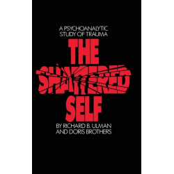 The Shattered Self: A Psychoanalytic Study of Trauma