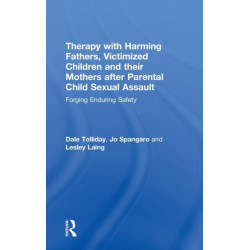 Therapy with Harming Fathers, Victimized Children and their Mothers after Parental Child Sexual Assault: Forging Enduring Safety