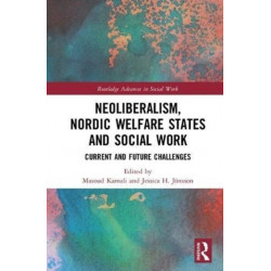 Neoliberalism, Nordic Welfare States and Social Work: Current and Future Challenges