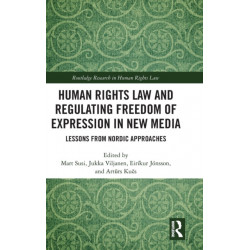 Human Rights Law and Regulating Freedom of Expression in New Media: Lessons from Nordic Approaches