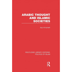 Arabic Thought and Islamic Societies (RLE Politics of Islam)