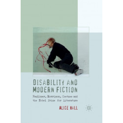Disability and Modern Fiction: Faulkner, Morrison, Coetzee and the Nobel Prize for Literature