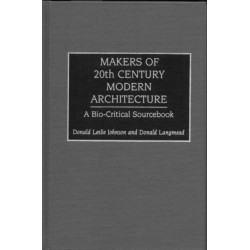 Makers of 20th-Century Modern Architecture: A Bio-Critical Sourcebook