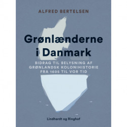 Grønlænderne i Danmark. Bidrag til Belysning af grønlandsk Kolonihistorie fra 1605 til vor Tid