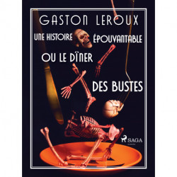 Une Histoire Épouvantable ou Le Dîner des Bustes