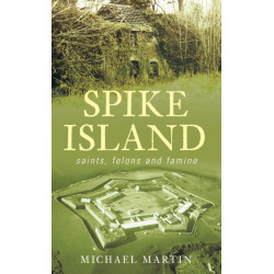 Spike Island: Saints, Felons and Famine