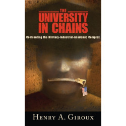 The University in Chains: Confronting the Military-Industrial-Academic Complex