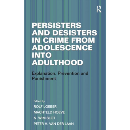 Persisters and Desisters in Crime from Adolescence into Adulthood: Explanation, Prevention and Punishment