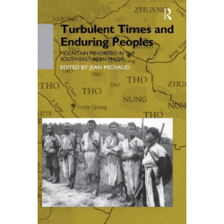 Turbulent Times and Enduring Peoples: Mountain Minorities in the South-East Asian Massif