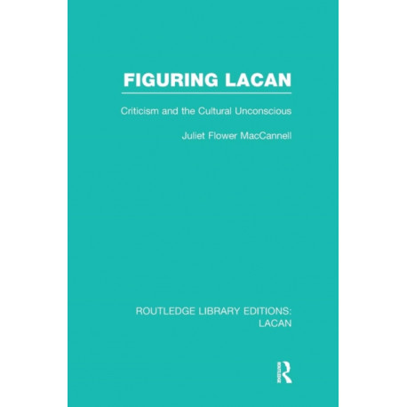 Figuring Lacan (RLE: Lacan): Criticism and the Unconscious