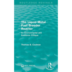 The Liquid Metal Fast Breeder Reactor: An Environmental and Economic Critique