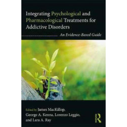 Integrating Psychological and Pharmacological Treatments for Addictive Disorders: An Evidence-Based Guide