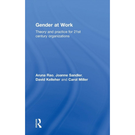 Gender at Work: Theory and Practice for 21st Century Organizations