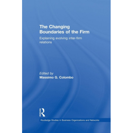 The Changing Boundaries of the Firm: Explaining Evolving Inter-firm Relations