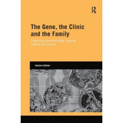 The Gene, the Clinic, and the Family: Diagnosing Dysmorphology, Reviving Medical Dominance