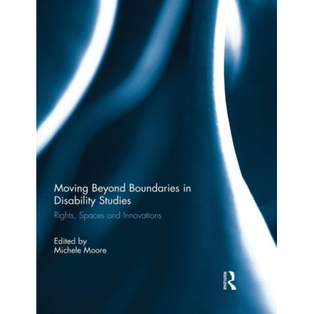 Moving Beyond Boundaries in Disability Studies: Rights, Spaces and Innovations