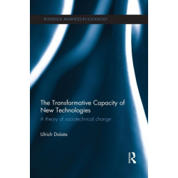 The Transformative Capacity of New Technologies: A Theory of Sociotechnical Change