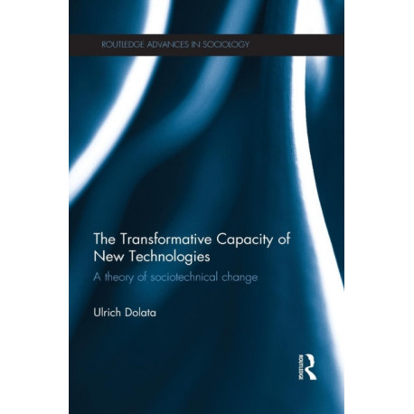 The Transformative Capacity of New Technologies: A Theory of Sociotechnical Change
