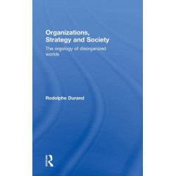 Organizations, Strategy and Society: The Orgology of Disorganized Worlds