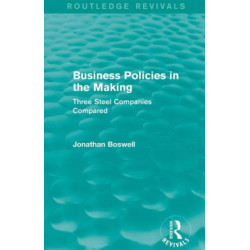 Business Policies in the Making (Routledge Revivals): Three Steel Companies Compared