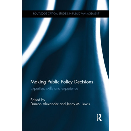 Making Public Policy Decisions: Expertise, skills and experience