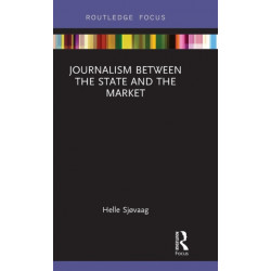 Journalism Between the State and the Market