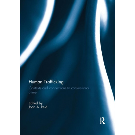 Human Trafficking: Contexts and Connections to Conventional Crime