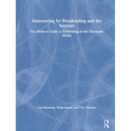 Announcing for Broadcasting and the Internet: The Modern Guide to Performing in the Electronic Media