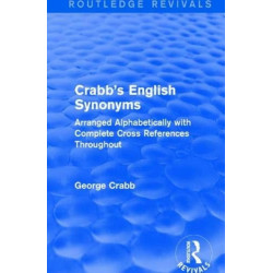 Routledge Revivals: Crabb's English Synonyms (1916): Arranged Alphabetically with Complete Cross References Throughout