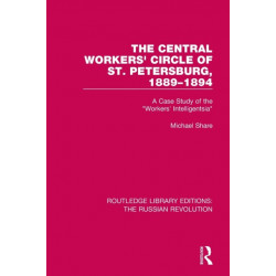 The Central Workers' Circle of St. Petersburg, 1889-1894: A Case Study of the "Workers' Intelligentsia"