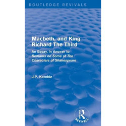 Macbeth, and King Richard The Third: An Essay, In Answer to Remarks on Some of The Characters of Shakespeare