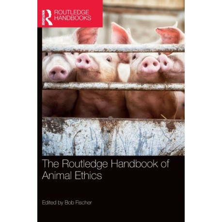 The Routledge Handbook of Animal Ethics