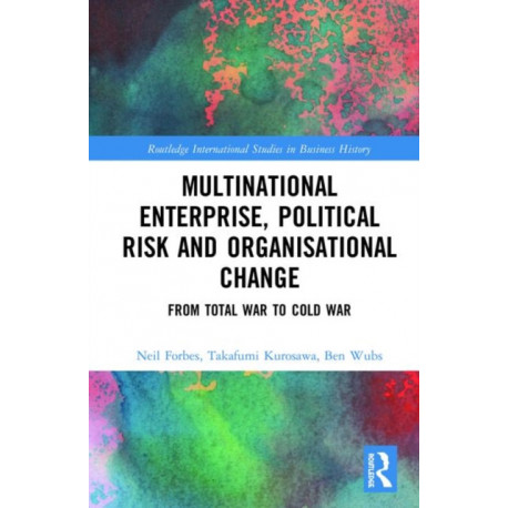 Multinational Enterprise, Political Risk and Organisational Change: From Total War to Cold War