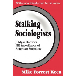 Stalking Sociologists: J. Edgar Hoover's FBI Surveillance of American Sociology