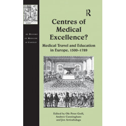 Centres of Medical Excellence?: Medical Travel and Education in Europe, 1500–1789
