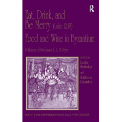 Eat, Drink, and Be Merry (Luke 12:19) – Food and Wine in Byzantium: Papers of the 37th Annual Spring Symposium of Byzantine Studies, In Honour of Professor A.A.M. Bryer
