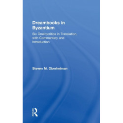 Dreambooks in Byzantium: Six Oneirocritica in Translation, with Commentary and Introduction