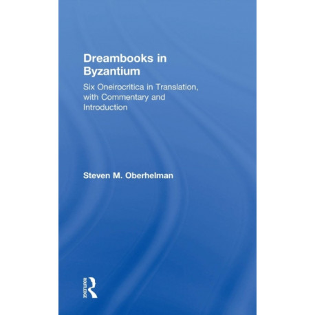 Dreambooks in Byzantium: Six Oneirocritica in Translation, with Commentary and Introduction