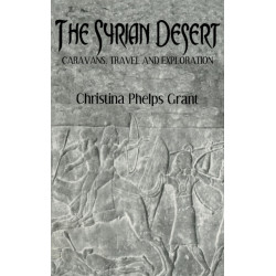The Syrian Desert: Caravans, Travel and Explorations