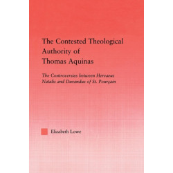 The Contested Theological Authority of Thomas Aquinas: The Controversies Between Hervaeus Natalis and Durandus of St. Pourcain, 1307-1323