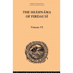 The Shahnama of Firdausi: Volume VI