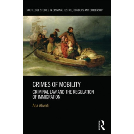 Crimes of Mobility: Criminal Law and the Regulation of Immigration