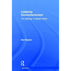 Celebrity Humanitarianism: The Ideology of Global Charity