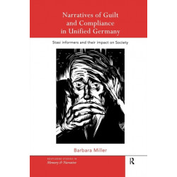 Narratives of Guilt and Compliance in Unified Germany: Stasi Informers and their Impact on Society