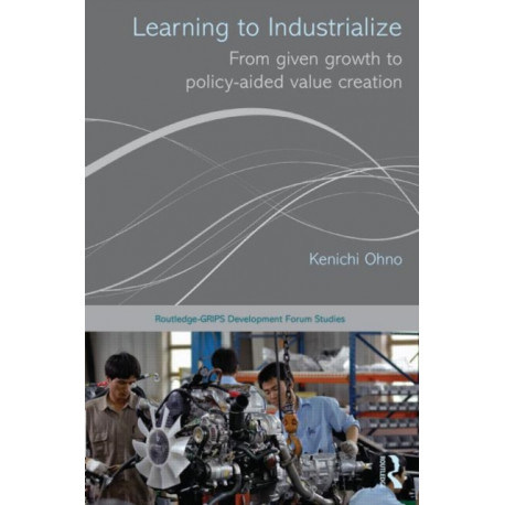 Learning to Industrialize: From Given Growth to Policy-aided Value Creation