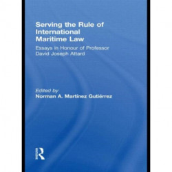 Serving the Rule of International Maritime Law: Essays in Honour of Professor David Joseph Attard